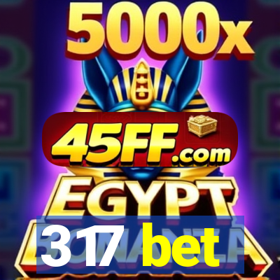 317 bet
